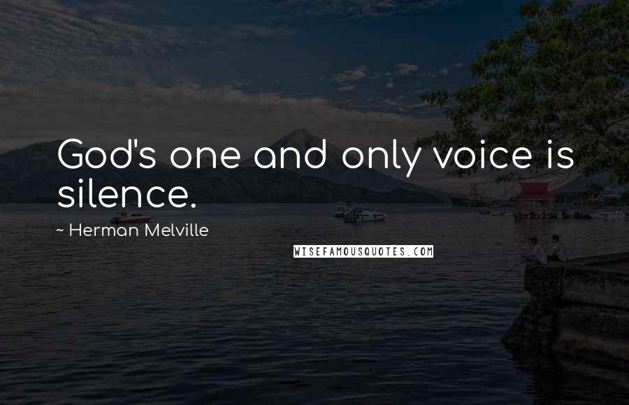 Herman Melville Quotes: God's one and only voice is silence.