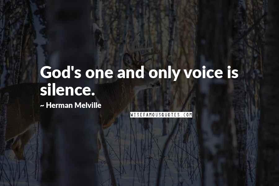 Herman Melville Quotes: God's one and only voice is silence.