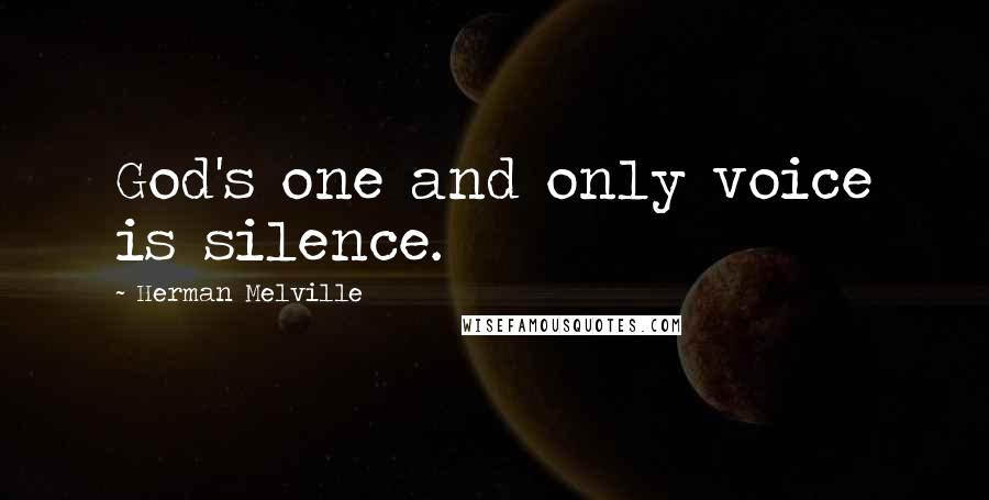 Herman Melville Quotes: God's one and only voice is silence.