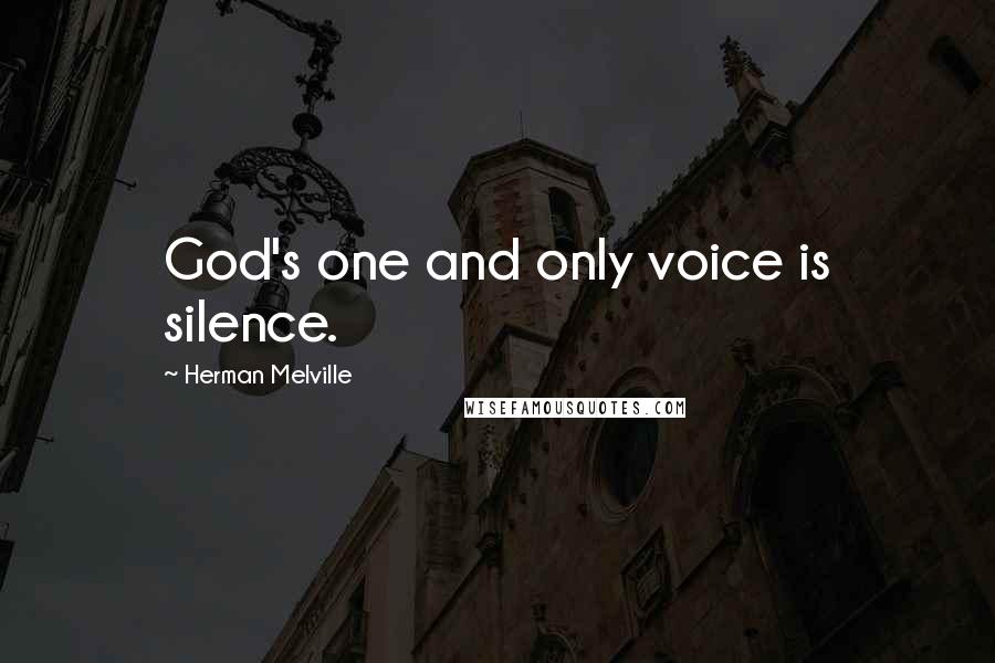 Herman Melville Quotes: God's one and only voice is silence.