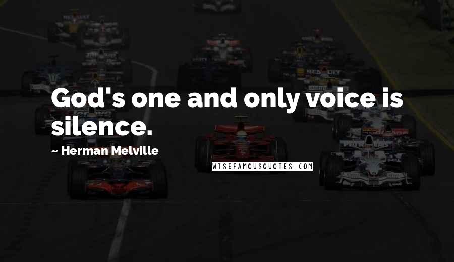 Herman Melville Quotes: God's one and only voice is silence.