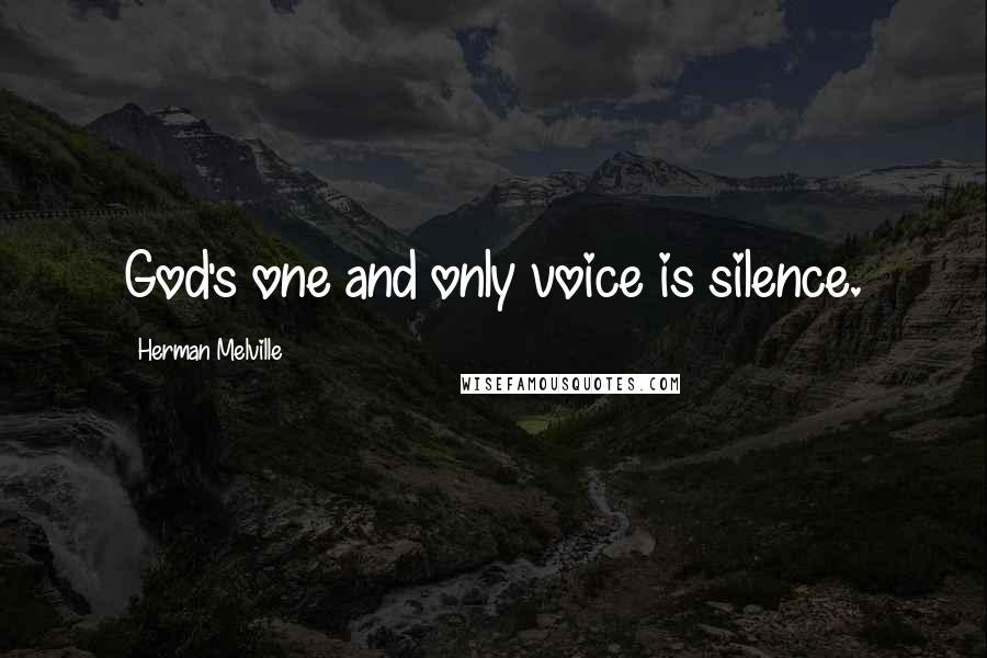 Herman Melville Quotes: God's one and only voice is silence.