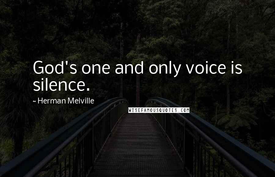 Herman Melville Quotes: God's one and only voice is silence.