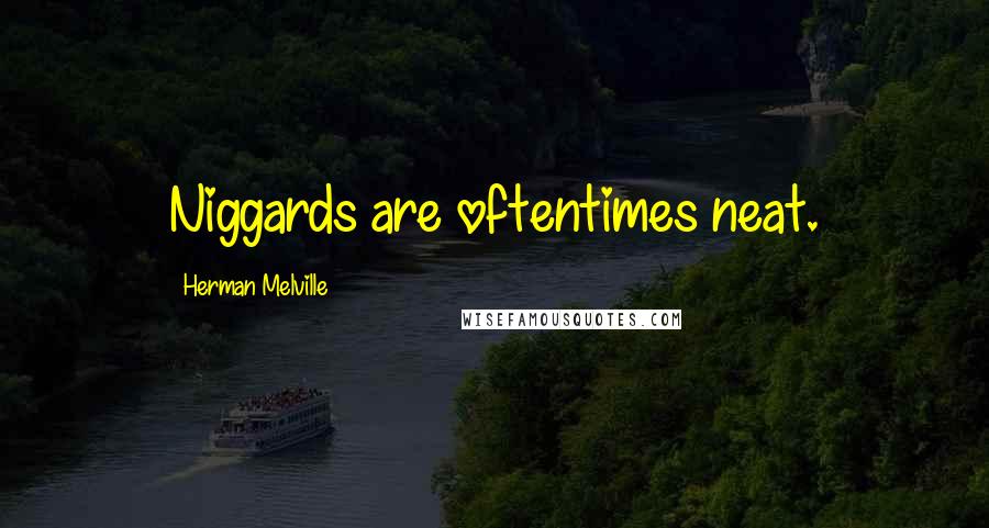 Herman Melville Quotes: Niggards are oftentimes neat.