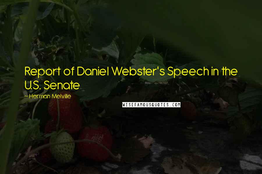 Herman Melville Quotes: Report of Daniel Webster's Speech in the U.S. Senate