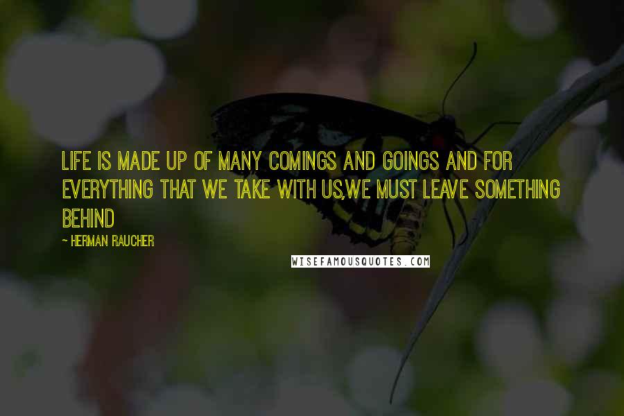 Herman Raucher Quotes: life is made up of many comings and goings and for everything that we take with us,we must leave something behind