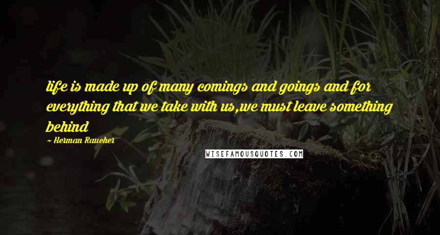 Herman Raucher Quotes: life is made up of many comings and goings and for everything that we take with us,we must leave something behind