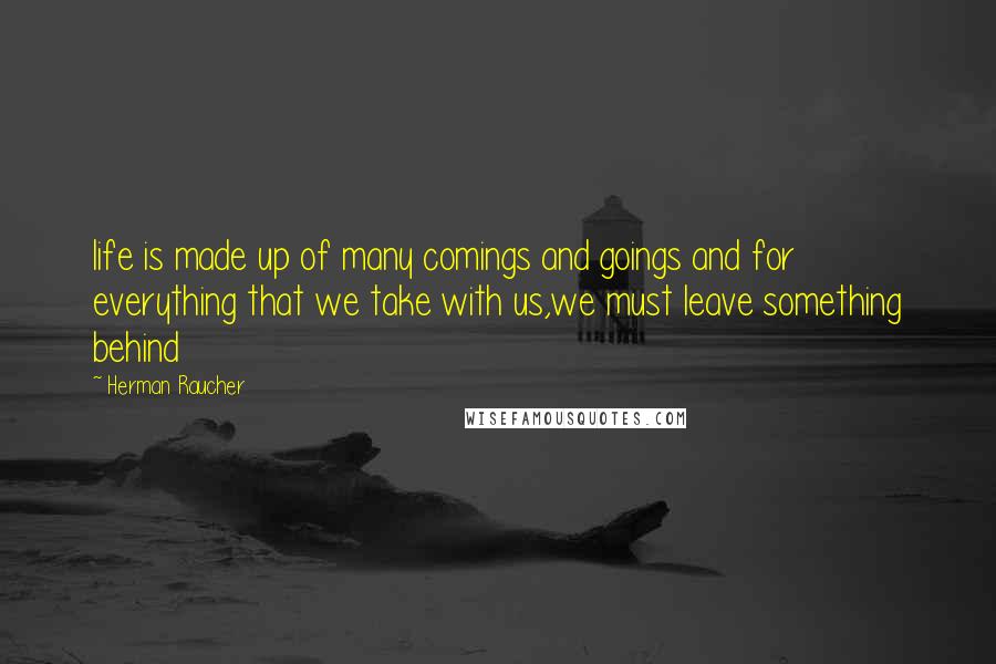 Herman Raucher Quotes: life is made up of many comings and goings and for everything that we take with us,we must leave something behind