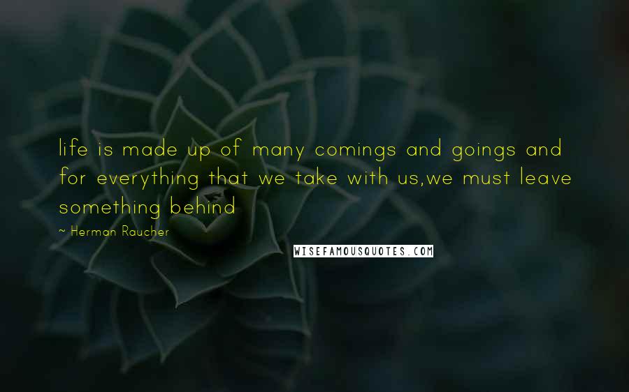 Herman Raucher Quotes: life is made up of many comings and goings and for everything that we take with us,we must leave something behind