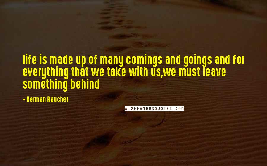 Herman Raucher Quotes: life is made up of many comings and goings and for everything that we take with us,we must leave something behind