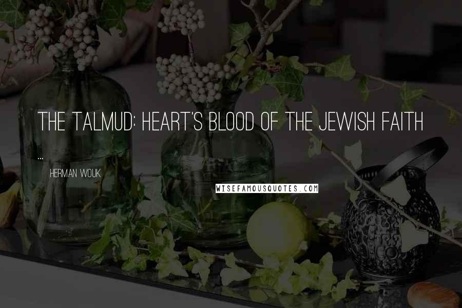 Herman Wouk Quotes: The Talmud: Heart's Blood of the Jewish Faith ...