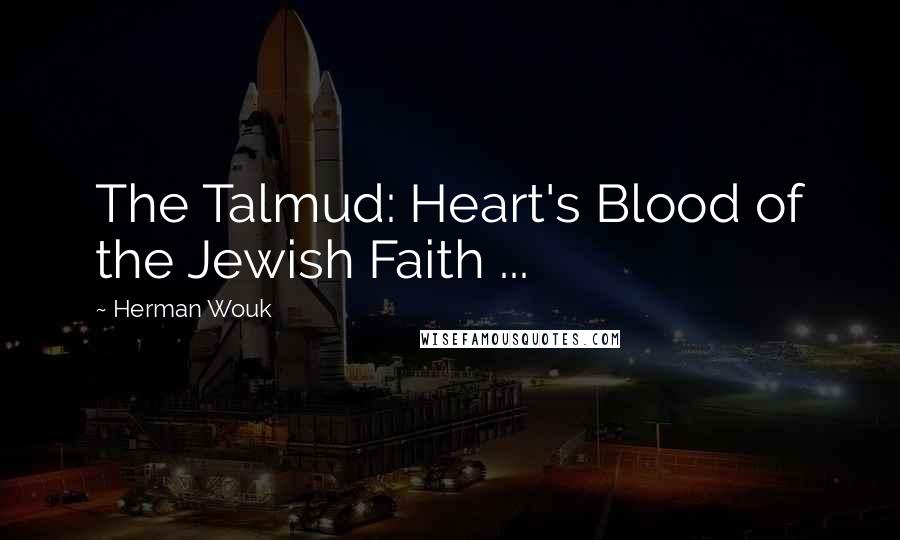 Herman Wouk Quotes: The Talmud: Heart's Blood of the Jewish Faith ...