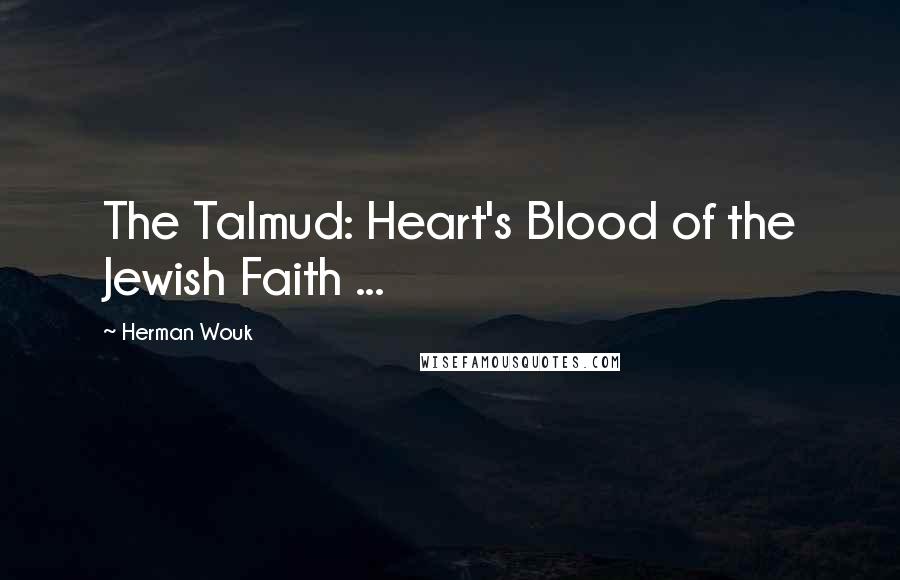 Herman Wouk Quotes: The Talmud: Heart's Blood of the Jewish Faith ...