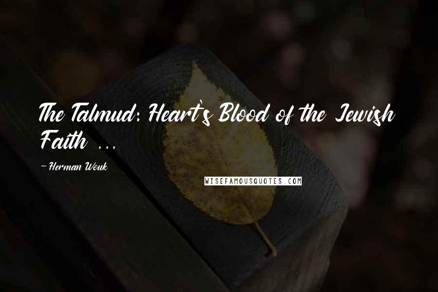 Herman Wouk Quotes: The Talmud: Heart's Blood of the Jewish Faith ...