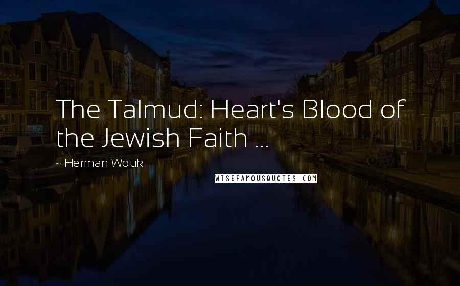 Herman Wouk Quotes: The Talmud: Heart's Blood of the Jewish Faith ...