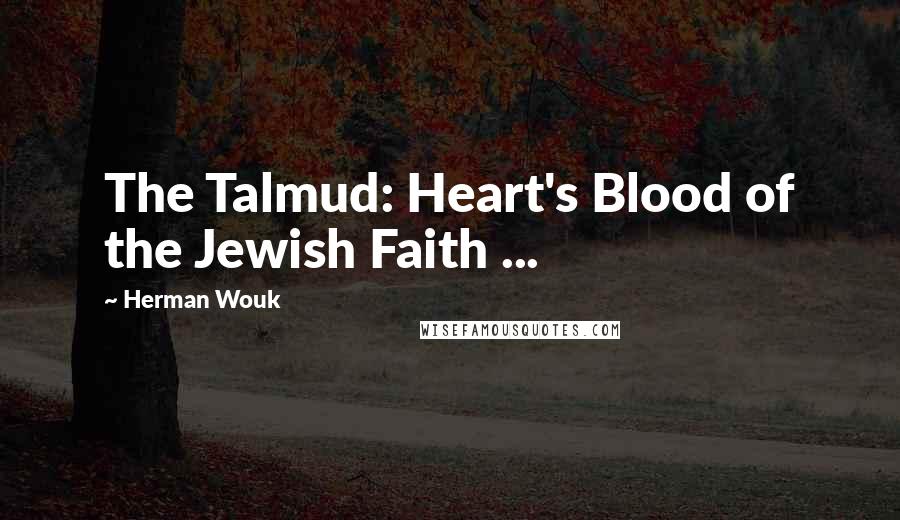 Herman Wouk Quotes: The Talmud: Heart's Blood of the Jewish Faith ...