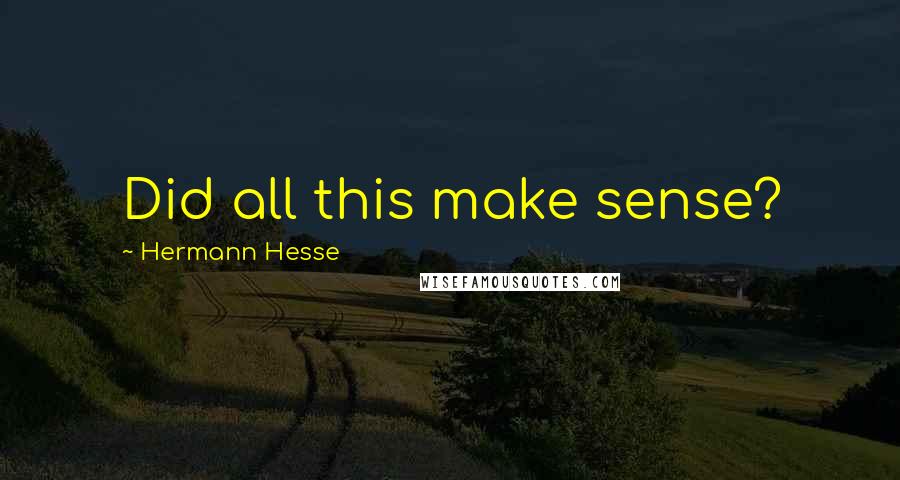 Hermann Hesse Quotes: Did all this make sense?