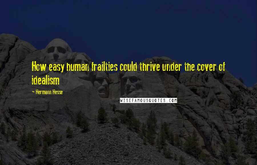 Hermann Hesse Quotes: How easy human frailties could thrive under the cover of idealism