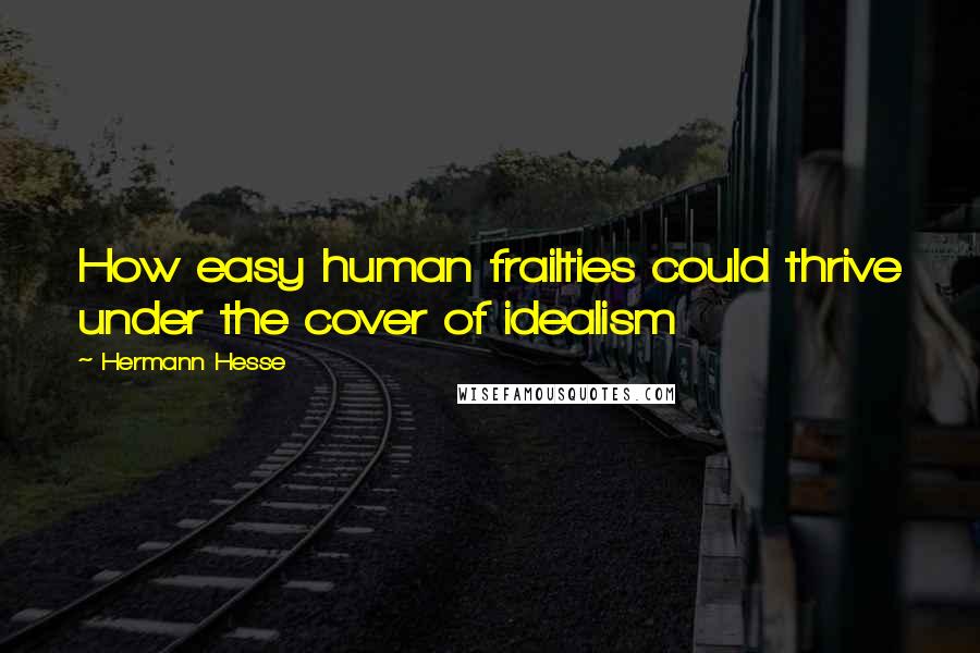 Hermann Hesse Quotes: How easy human frailties could thrive under the cover of idealism