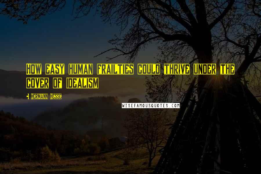 Hermann Hesse Quotes: How easy human frailties could thrive under the cover of idealism