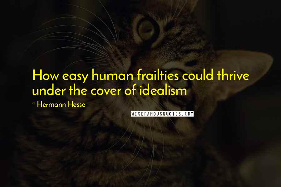 Hermann Hesse Quotes: How easy human frailties could thrive under the cover of idealism