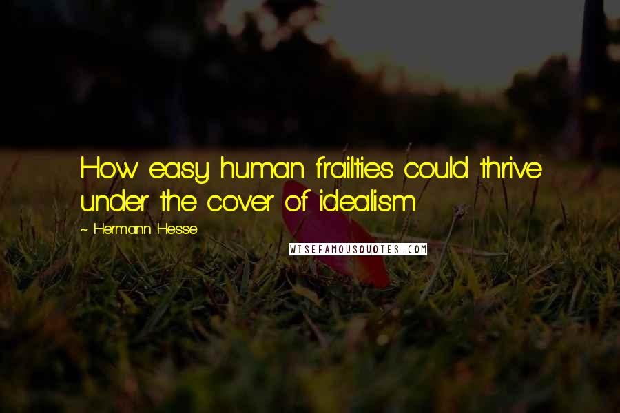 Hermann Hesse Quotes: How easy human frailties could thrive under the cover of idealism