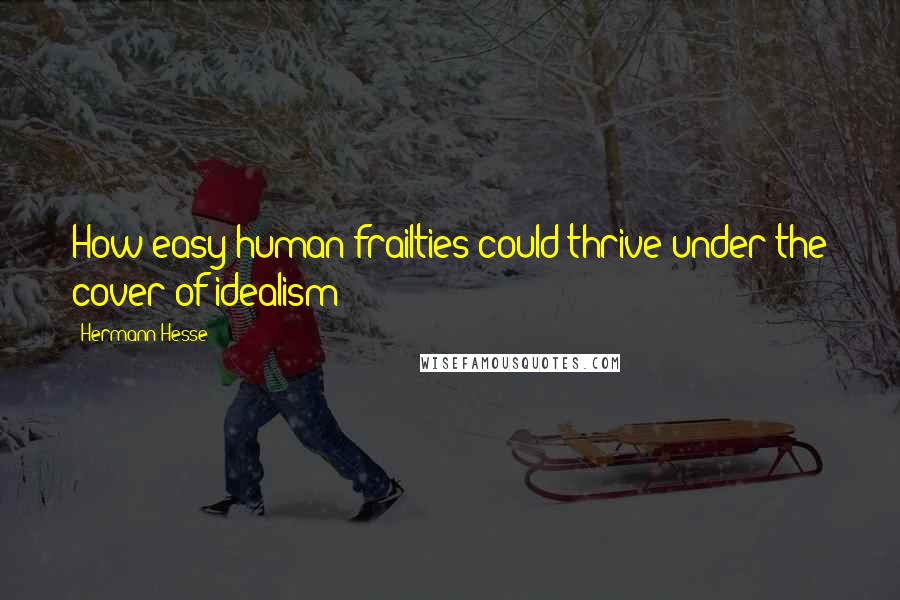 Hermann Hesse Quotes: How easy human frailties could thrive under the cover of idealism