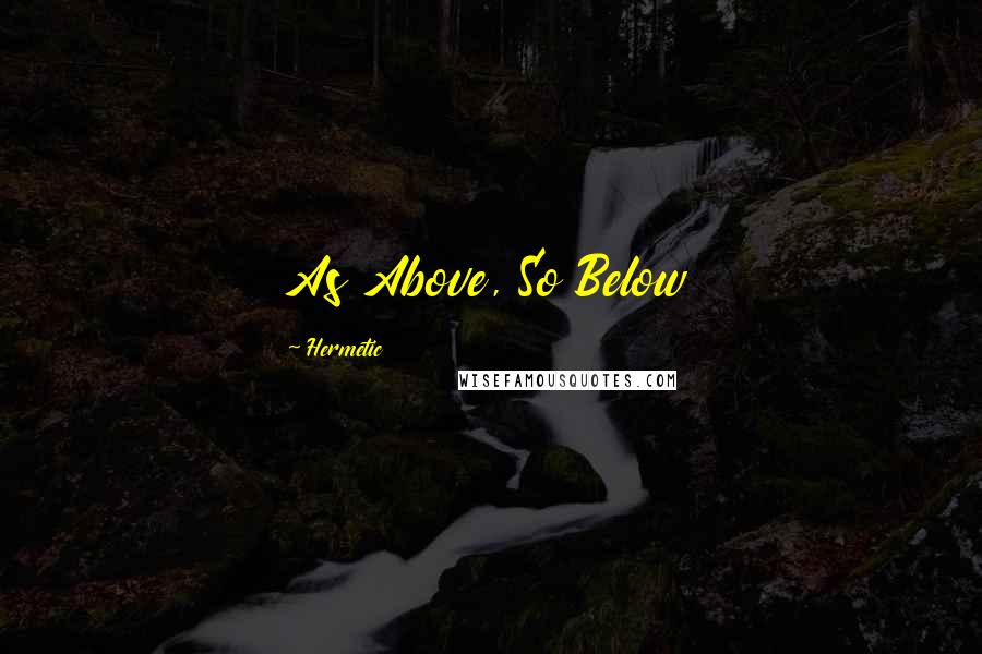 Hermetic Quotes: As Above, So Below