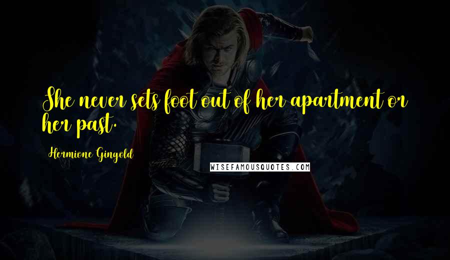 Hermione Gingold Quotes: She never sets foot out of her apartment or her past.