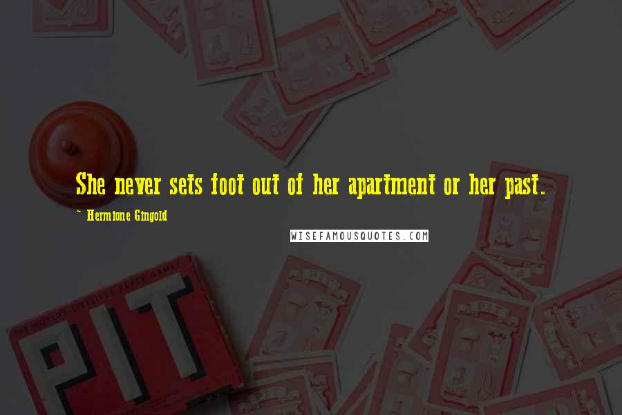 Hermione Gingold Quotes: She never sets foot out of her apartment or her past.
