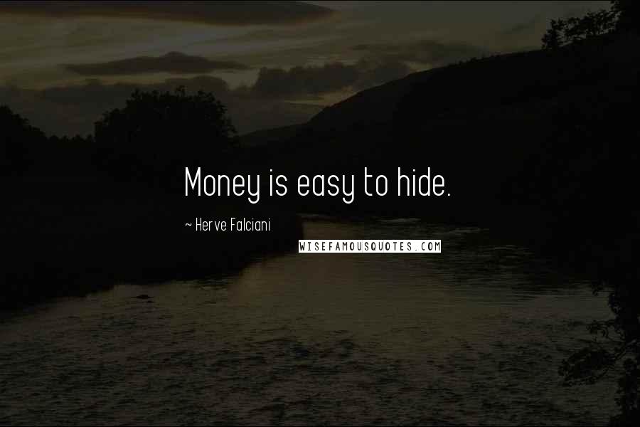 Herve Falciani Quotes: Money is easy to hide.