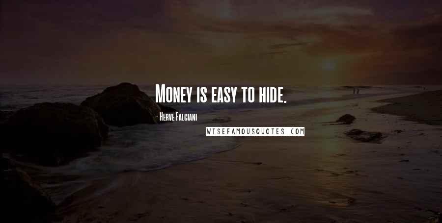Herve Falciani Quotes: Money is easy to hide.