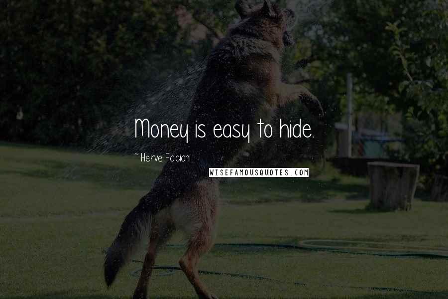 Herve Falciani Quotes: Money is easy to hide.