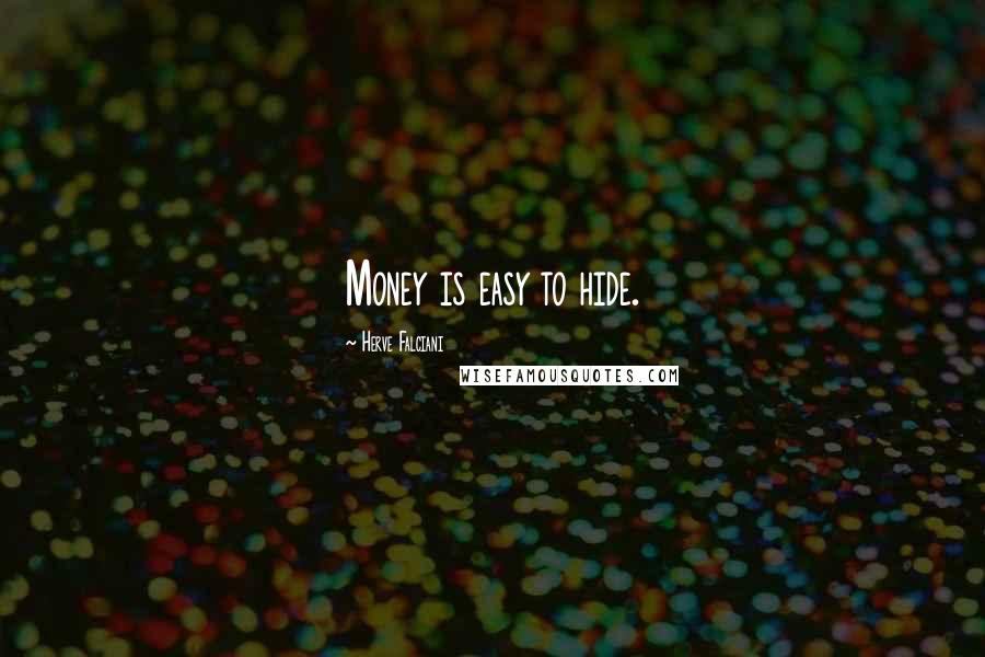 Herve Falciani Quotes: Money is easy to hide.