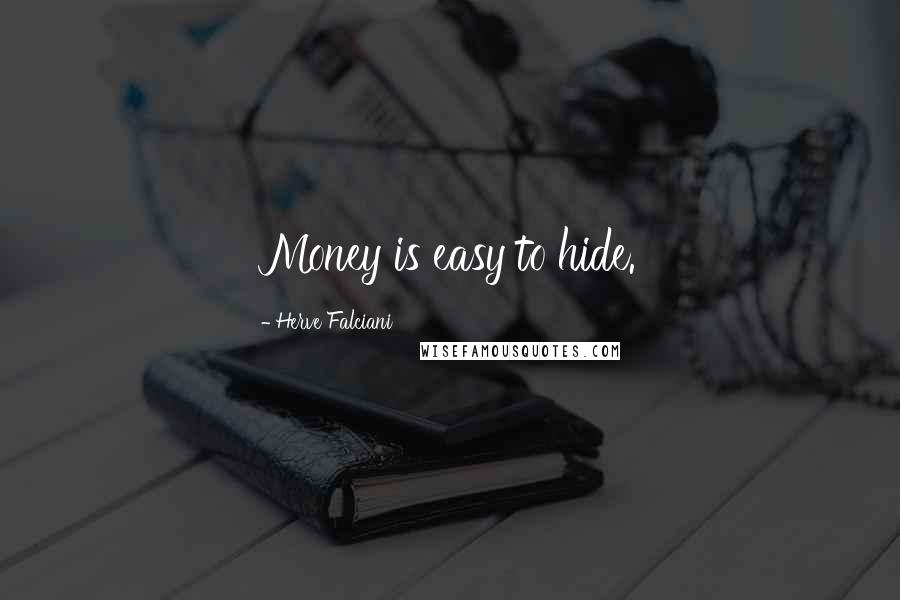 Herve Falciani Quotes: Money is easy to hide.