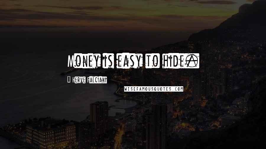 Herve Falciani Quotes: Money is easy to hide.
