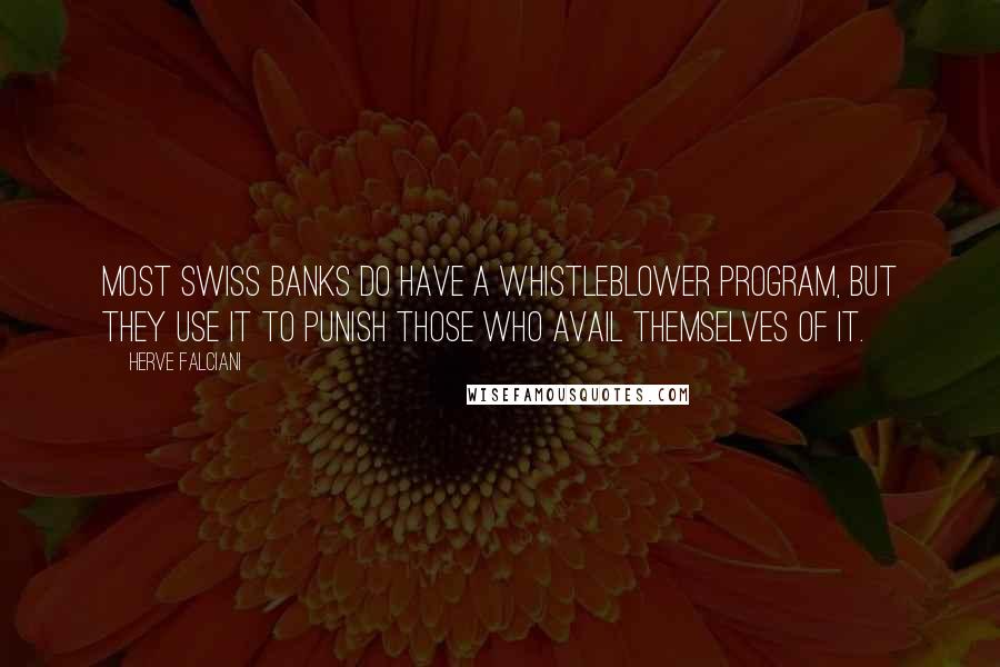 Herve Falciani Quotes: Most Swiss banks do have a whistleblower program, but they use it to punish those who avail themselves of it.