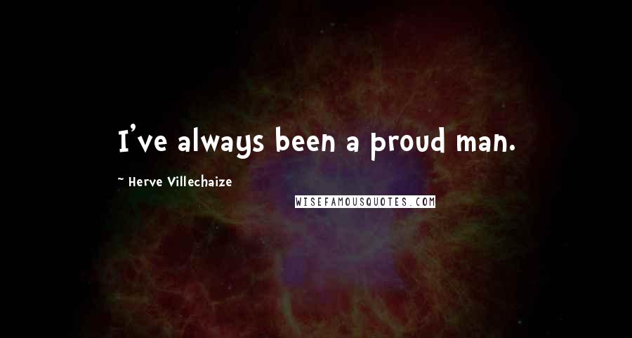 Herve Villechaize Quotes: I've always been a proud man.