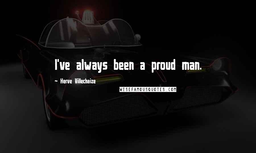Herve Villechaize Quotes: I've always been a proud man.