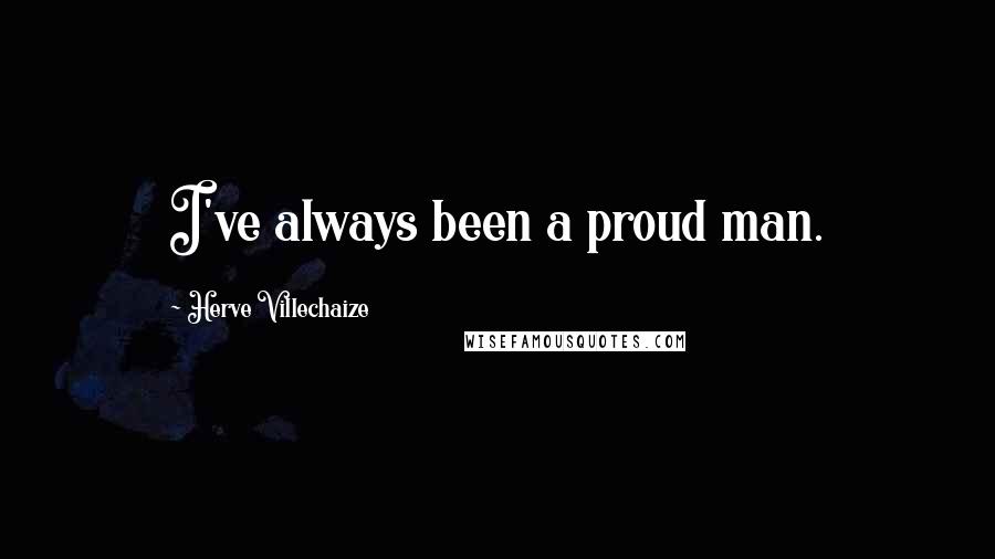 Herve Villechaize Quotes: I've always been a proud man.