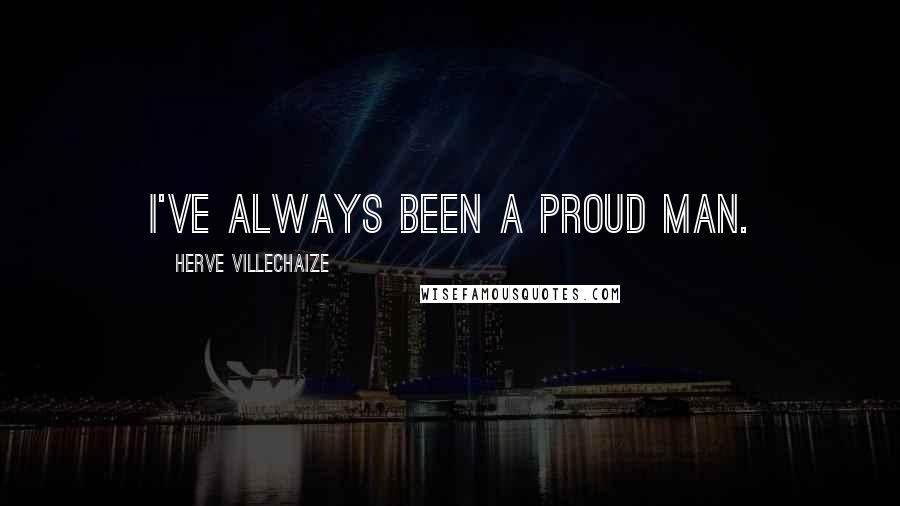 Herve Villechaize Quotes: I've always been a proud man.