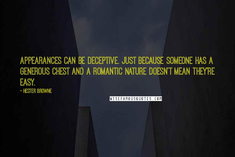 Hester Browne Quotes: Appearances can be deceptive. Just because someone has a generous chest and a romantic nature doesn't mean they're EASY.