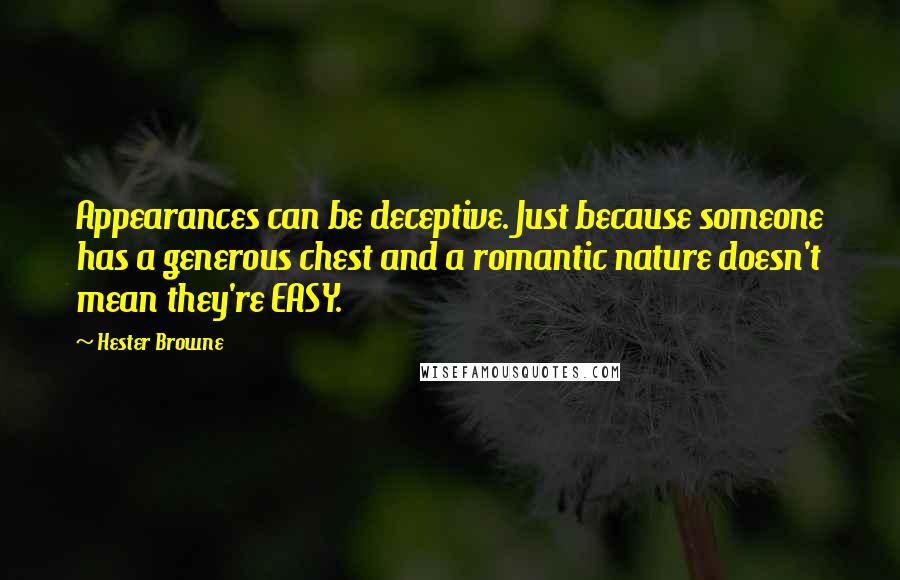 Hester Browne Quotes: Appearances can be deceptive. Just because someone has a generous chest and a romantic nature doesn't mean they're EASY.