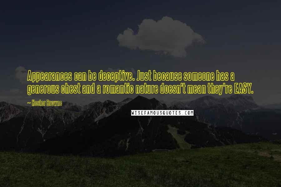 Hester Browne Quotes: Appearances can be deceptive. Just because someone has a generous chest and a romantic nature doesn't mean they're EASY.