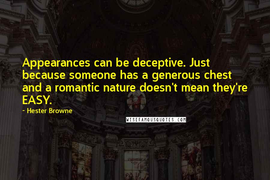 Hester Browne Quotes: Appearances can be deceptive. Just because someone has a generous chest and a romantic nature doesn't mean they're EASY.