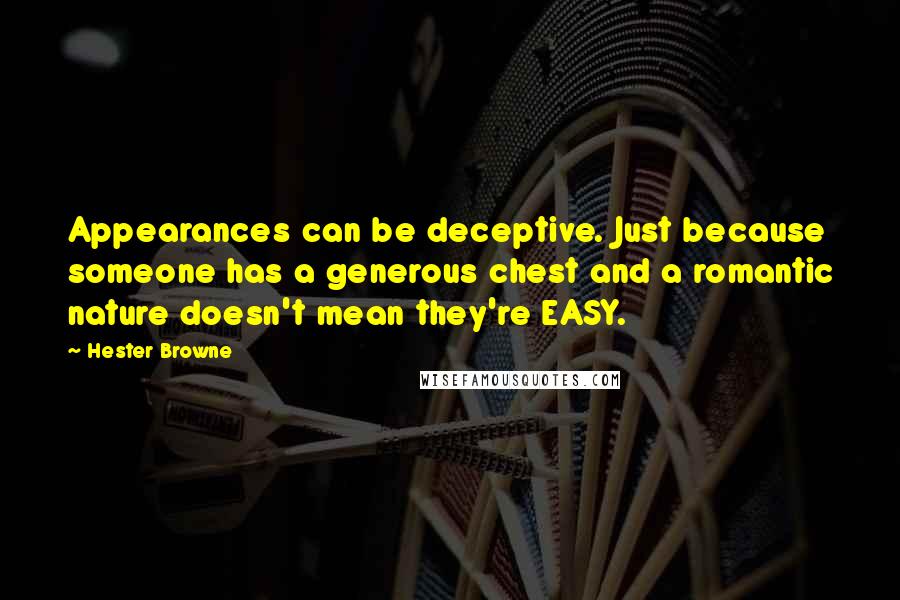 Hester Browne Quotes: Appearances can be deceptive. Just because someone has a generous chest and a romantic nature doesn't mean they're EASY.