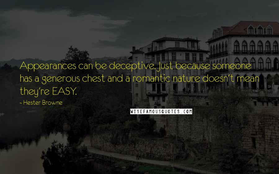 Hester Browne Quotes: Appearances can be deceptive. Just because someone has a generous chest and a romantic nature doesn't mean they're EASY.