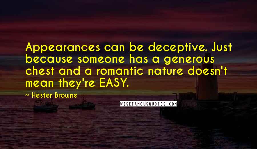 Hester Browne Quotes: Appearances can be deceptive. Just because someone has a generous chest and a romantic nature doesn't mean they're EASY.