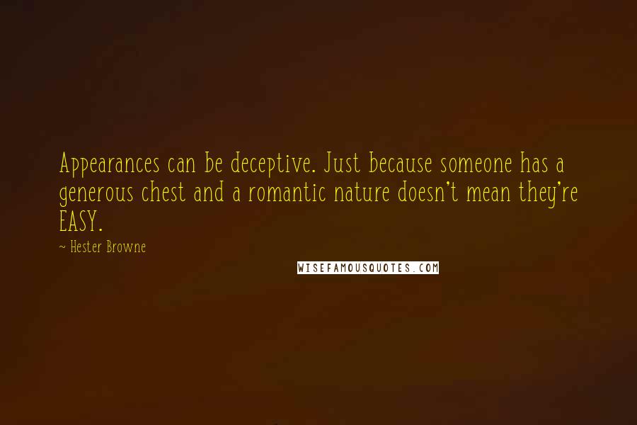 Hester Browne Quotes: Appearances can be deceptive. Just because someone has a generous chest and a romantic nature doesn't mean they're EASY.