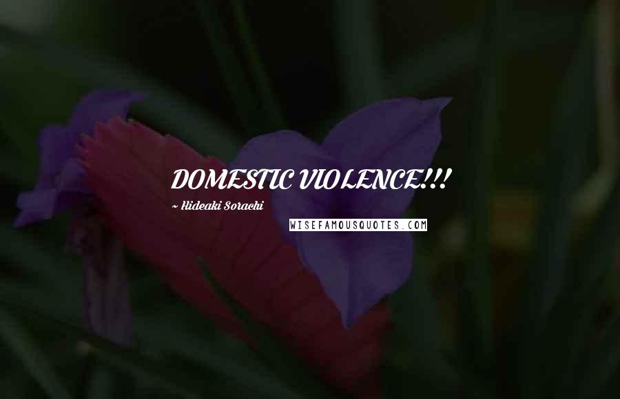 Hideaki Sorachi Quotes: DOMESTIC VIOLENCE!!!